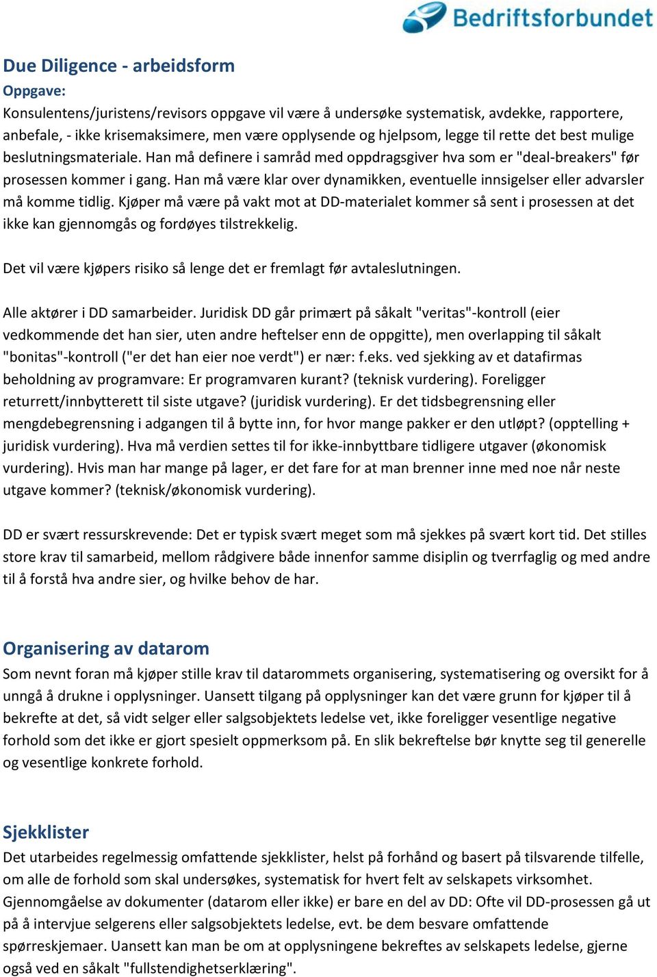 Han må være klar over dynamikken, eventuelle innsigelser eller advarsler må komme tidlig.