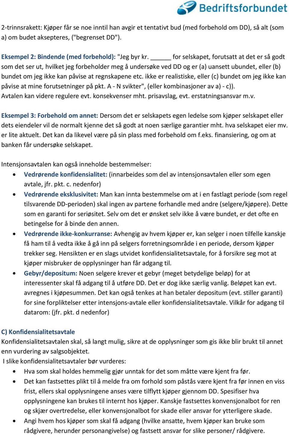 ikke er realistiske, eller (c) bundet om jeg ikke kan påvise at mine forutsetninger på pkt. A - N svikter", (eller kombinasjoner av a) - c)). Avtalen kan videre regulere evt. konsekvenser mht.