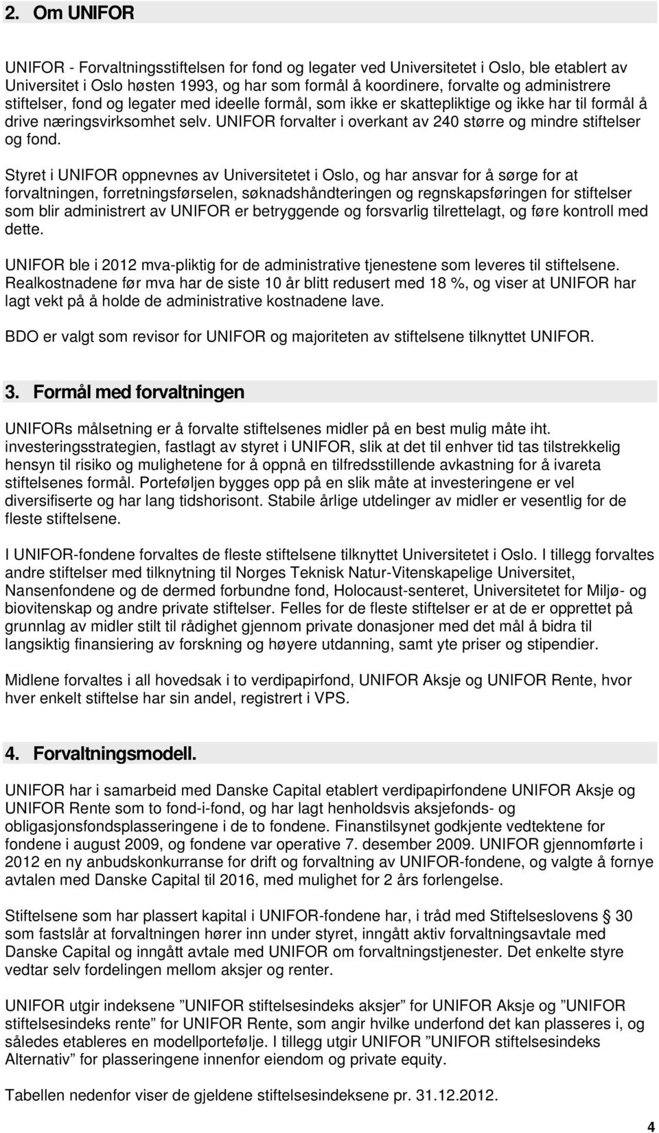 UNIFOR forvalter i overkant av 240 større og mindre stiftelser og fond.