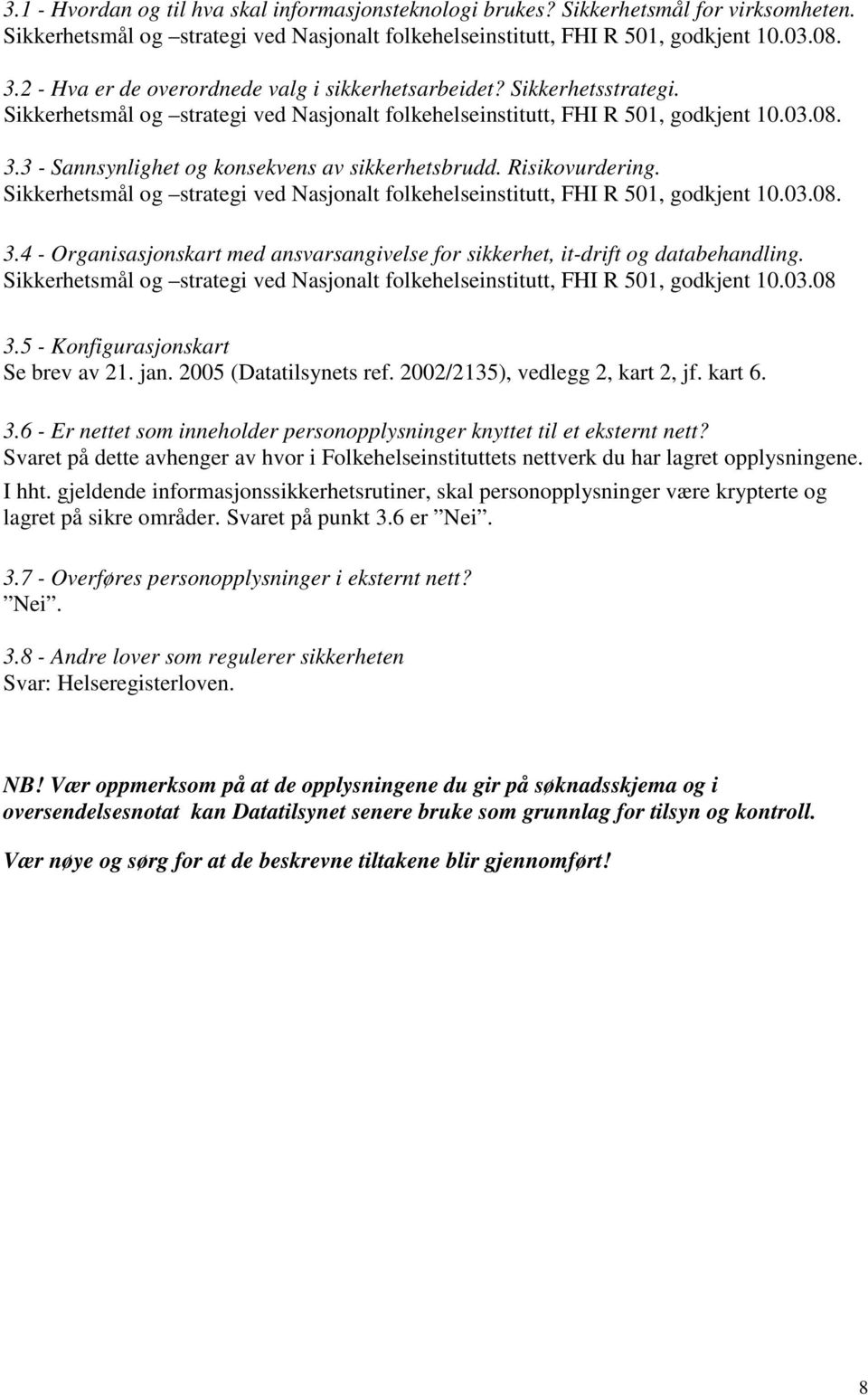 3 - Sannsynlighet og konsekvens av sikkerhetsbrudd. Risikovurdering. Sikkerhetsmål og strategi ved Nasjonalt folkehelseinstitutt, FHI R 501, godkjent 10.03.08. 3.