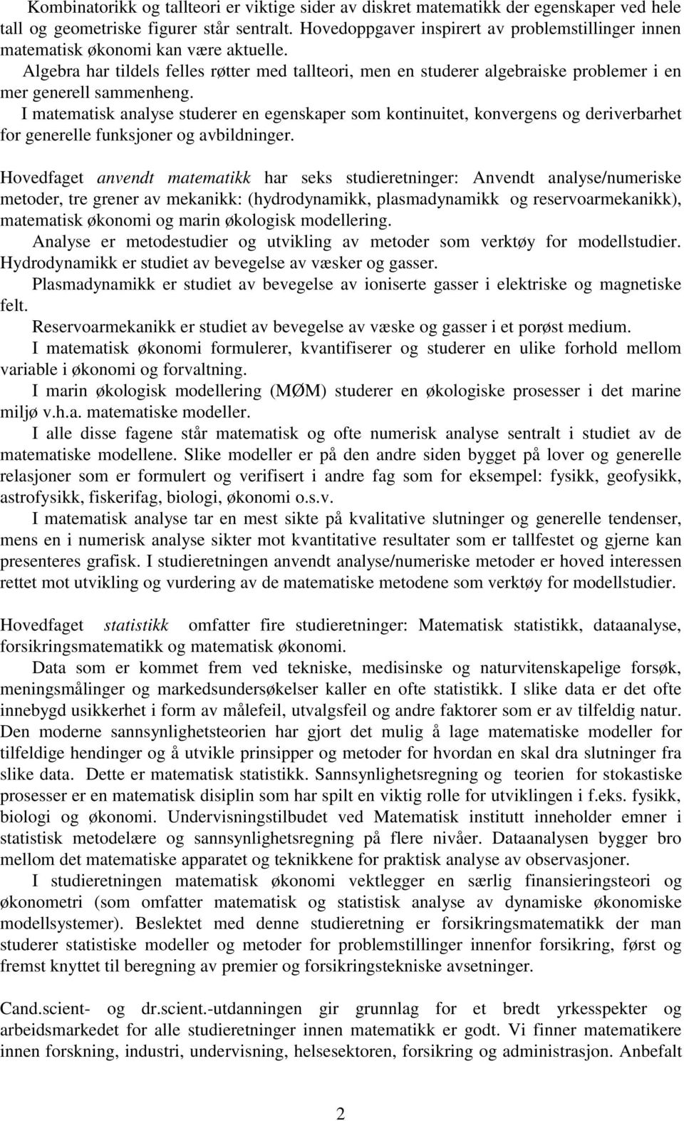 Algebra har tildels felles røtter med tallteori, men en studerer algebraiske problemer i en mer generell sammenheng.