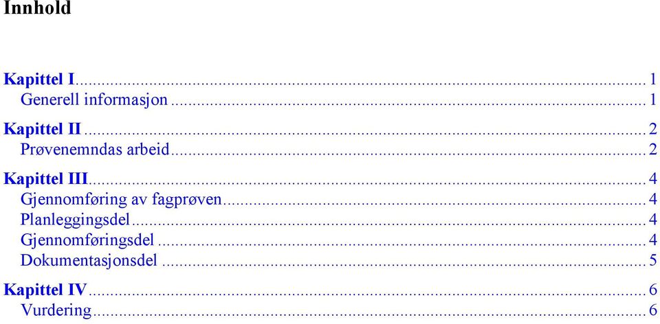 .. 4 Gjennomføring av fagprøven... 4 Planleggingsdel.