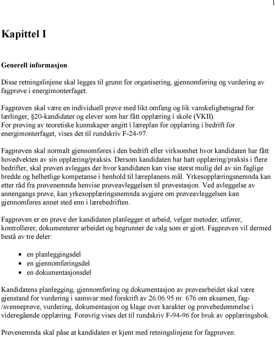 For prøving av teoretiske kunnskaper angitt i læreplan for opplæring i bedrift for energimontørfaget, vises det til rundskriv F-24-97.