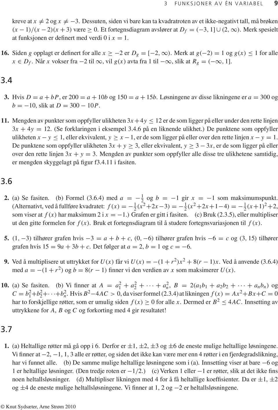 Merk at g( 2) = ogg(x) for alle x D f. Når x vokser fra 2 til, vil g(x) avta fra til, slik at R g = (, ]. 3.4 3. Hvis D = a + bp, er 2 = a + b og 5 = a + 5b.