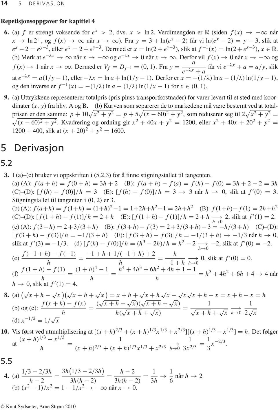 Derfor vil f(x) når x og a f(x) når x. Dermed er V f = D f = (, ). Fra y = e λx + a får vi e λx + a = a/y, slik at e λx = a(/y ), eller λx = ln a + ln(/y ).