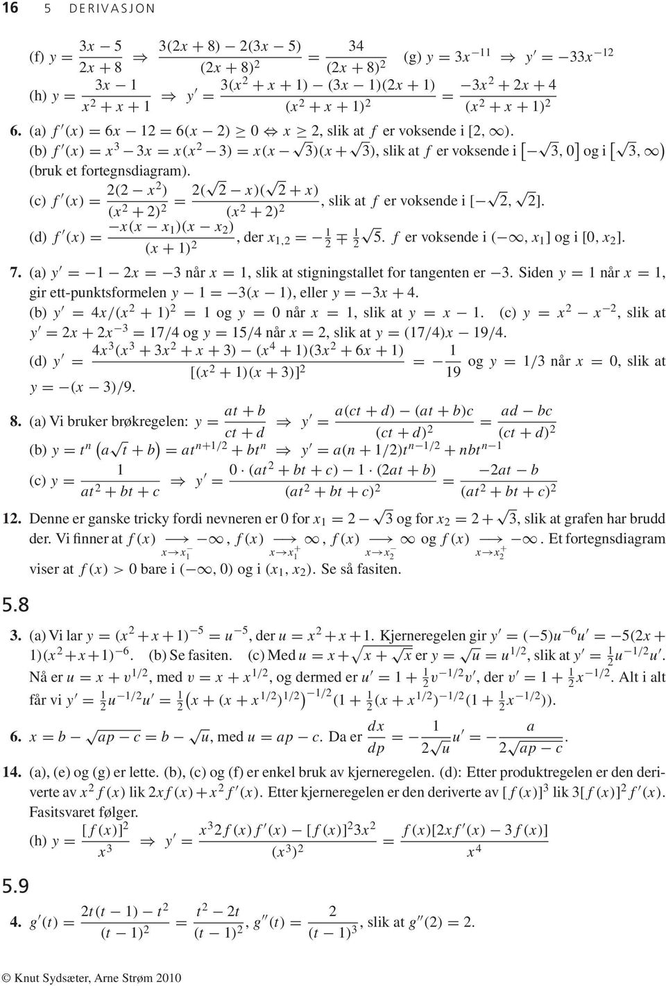 (c) f (x) = 2(2 x2 ) (x 2 + 2) 2 = 2( 2 x)( 2 + x) (x 2 + 2) 2, slik at f er voksende i [ 2, 2]. (d) f (x) = x(x x )(x x 2 ) (x + ) 2, der x,2 = 2 2 5. f er voksende i (,x ]ogi[,x 2 ]. 7.