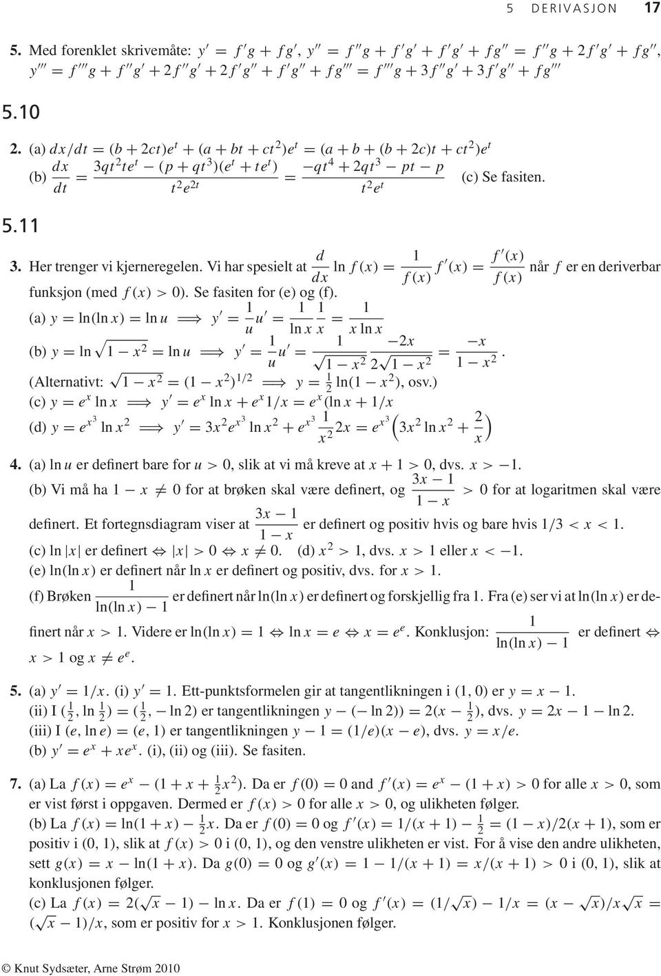 g + 2f g + f g + fg = f g + 3f g + 3f g + fg 5. 2. (a) dx/dt = (b + 2ct)e t + (a + bt + ct 2 )e t = (a + b + (b + 2c)t + ct 2 )e t (b) dx = 3qt2 te t (p + qt 3 )(e t + te t ) dt t 2 e 2t = qt4 + 2qt 3 pt p t 2 e t (c) Se fasiten.