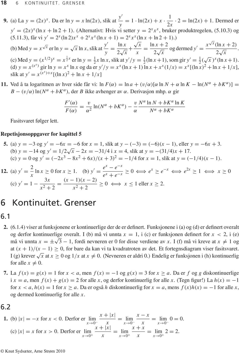 ) (b) Med y = x x er ln y = x ln x, slik at y y = ln x x 2 x + x = ln x + 2 2 og dermed y = x x (ln x + 2) x 2.