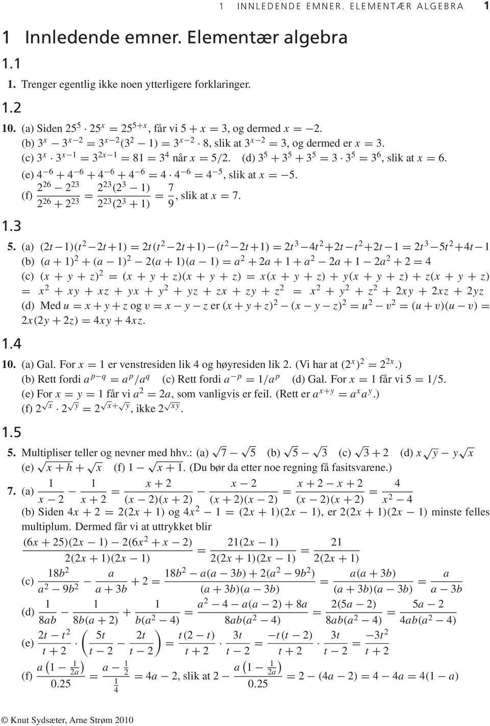 (e) 4 6 + 4 6 + 4 6 + 4 6 = 4 4 6 = 4 5, slik at x = 5. (f) 226 2 23 2 26 + 2 23 = 223 (2 3 ) 2 23 (2 3 + ) = 7, slik at x = 7. 9.3 5.