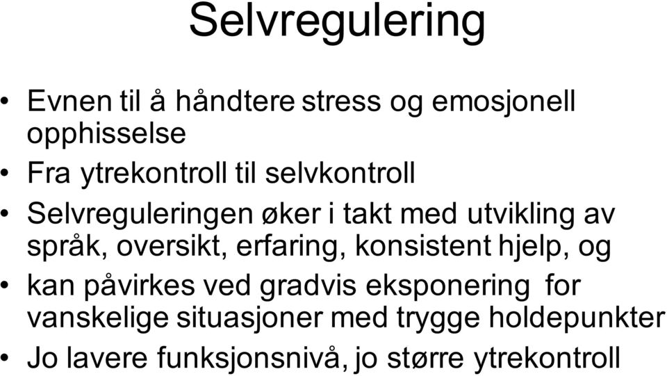 oversikt, erfaring, konsistent hjelp, og kan påvirkes ved gradvis eksponering for