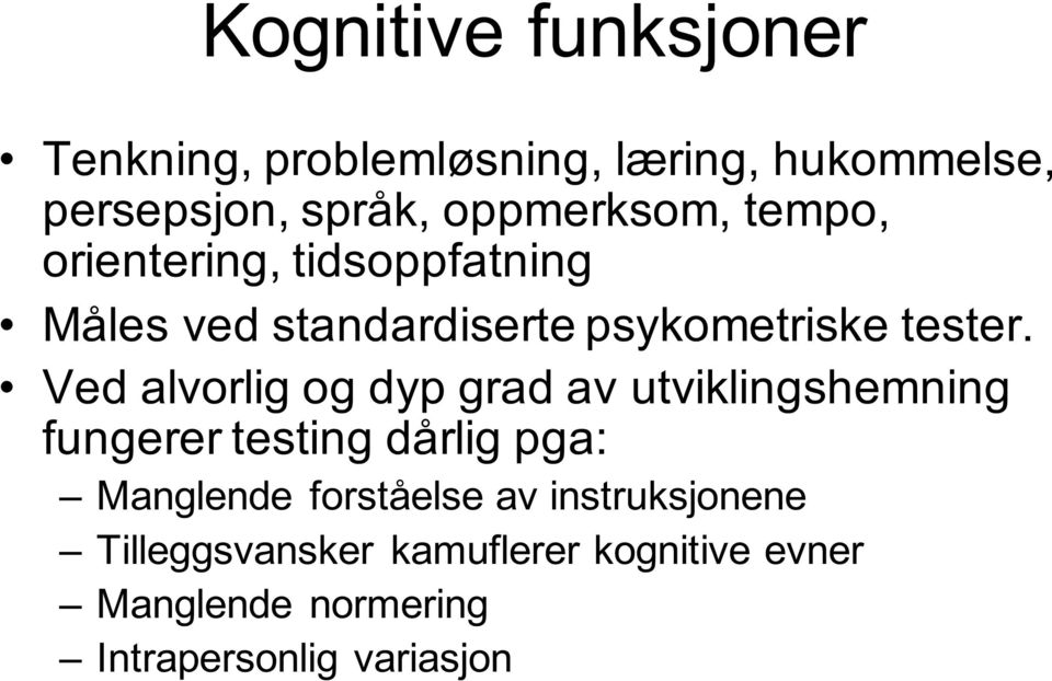 Ved alvorlig og dyp grad av utviklingshemning fungerer testing dårlig pga: Manglende forståelse