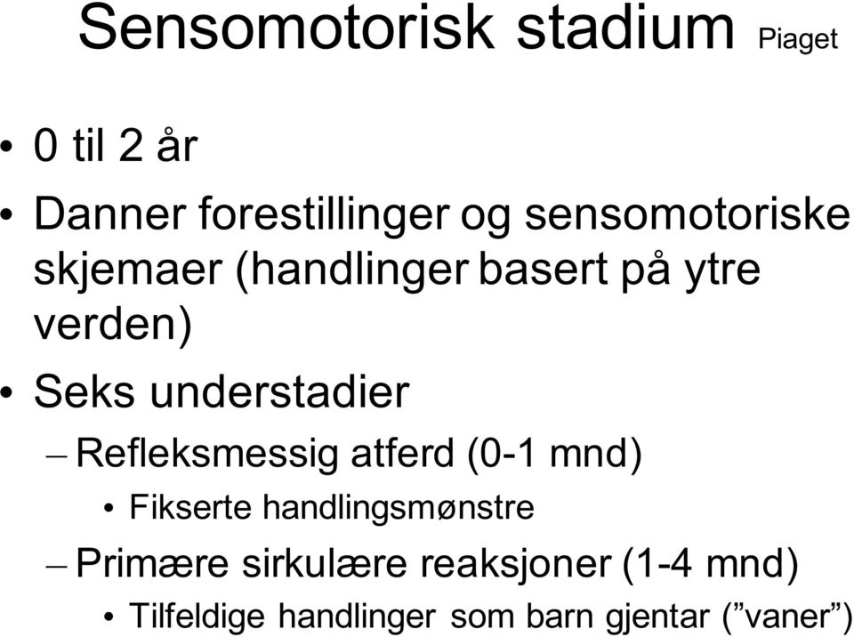 understadier Refleksmessig atferd (0-1 mnd) Fikserte handlingsmønstre