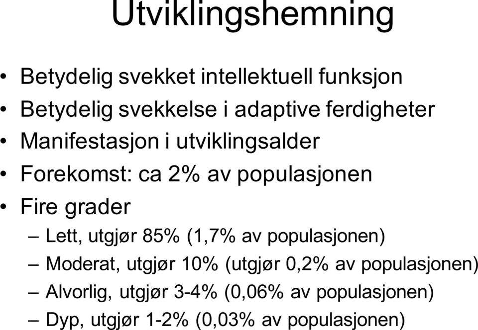 Fire grader Lett, utgjør 85% (1,7% av populasjonen) Moderat, utgjør 10% (utgjør 0,2% av