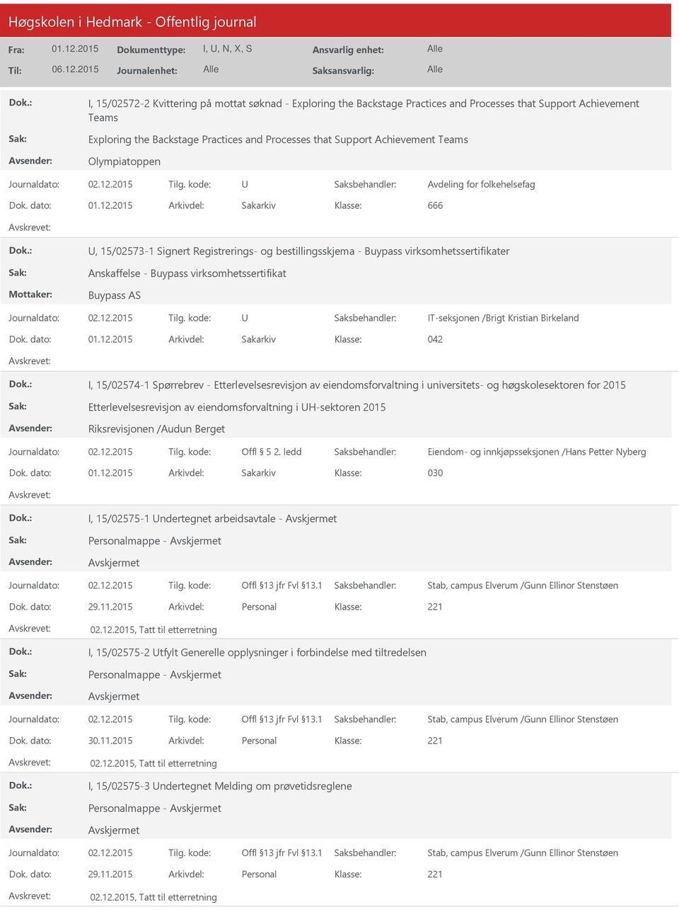 dato: Arkivdel: Sakarkiv 666, 15/02573-1 Signert Registrerings- og bestillingsskjema - Buypass virksomhetssertifikater Anskaffelse - Buypass virksomhetssertifikat Buypass AS IT-seksjonen /Brigt