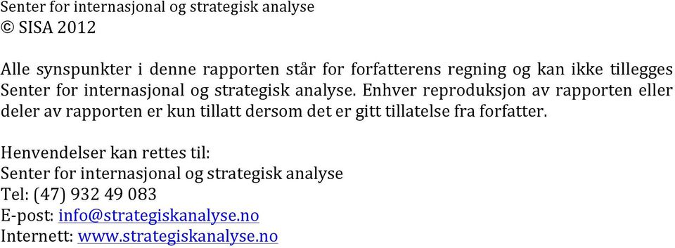 Enhver reproduksjon av rapporten eller deler av rapporten er kun tillatt dersom det er gitt tillatelse fra forfatter.