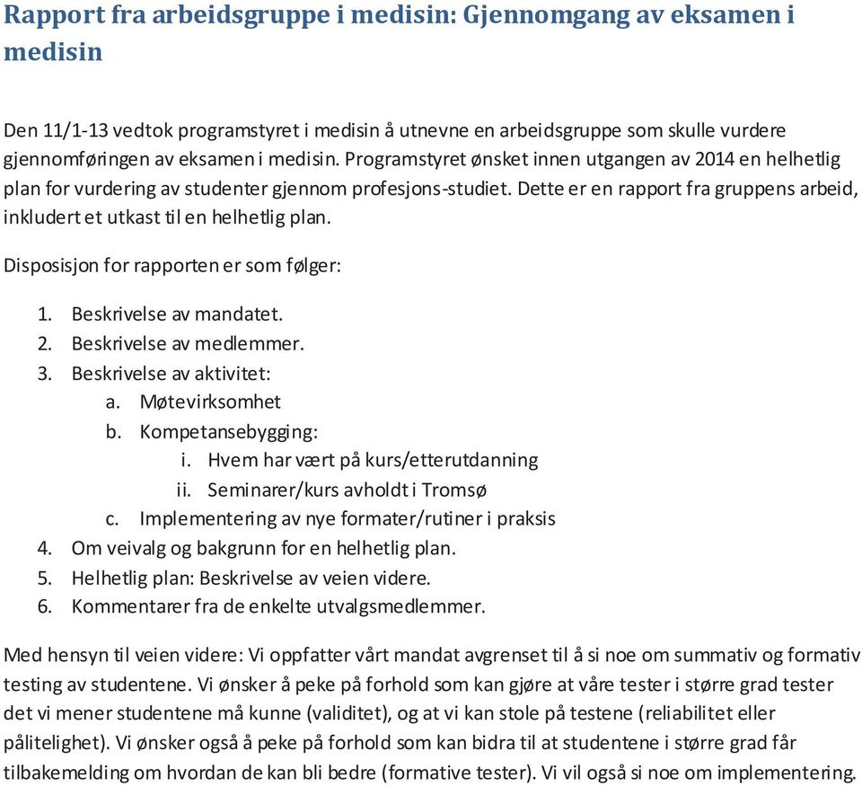 Disposisjon for rapporten er som følger: 1. Beskrivelse av mandatet. 2. Beskrivelse av medlemmer. 3. Beskrivelse av aktivitet: a. Møtevirksomhet b. Kompetansebygging: i.