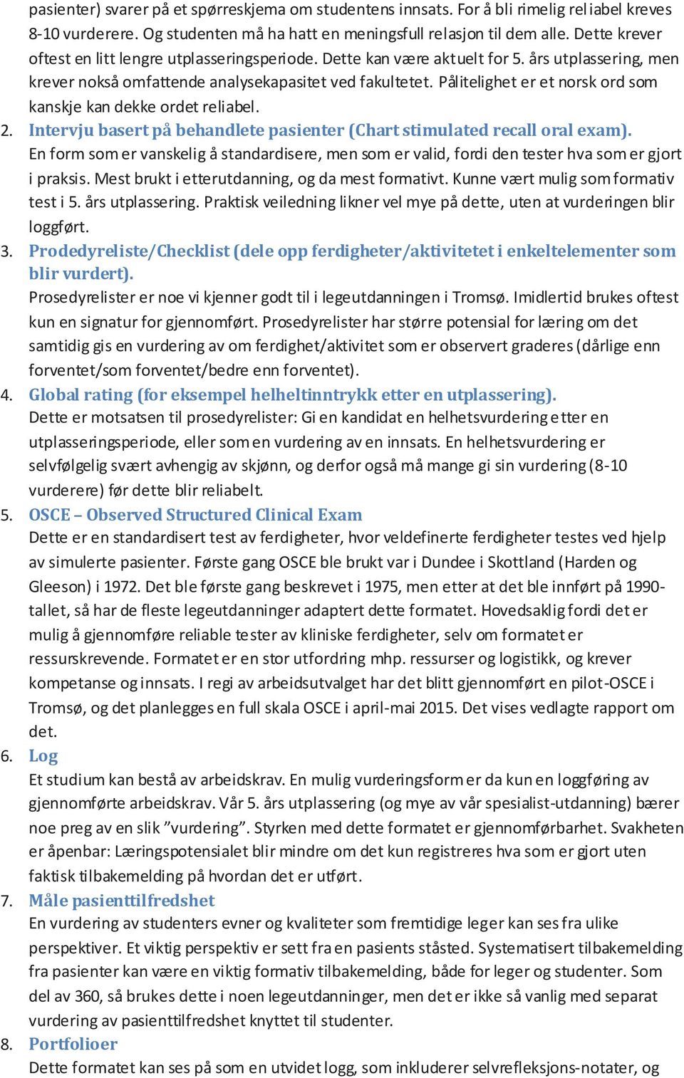 Pålitelighet er et norsk ord som kanskje kan dekke ordet reliabel. 2. Intervju basert på behandlete pasienter (Chart stimulated recall oral exam).