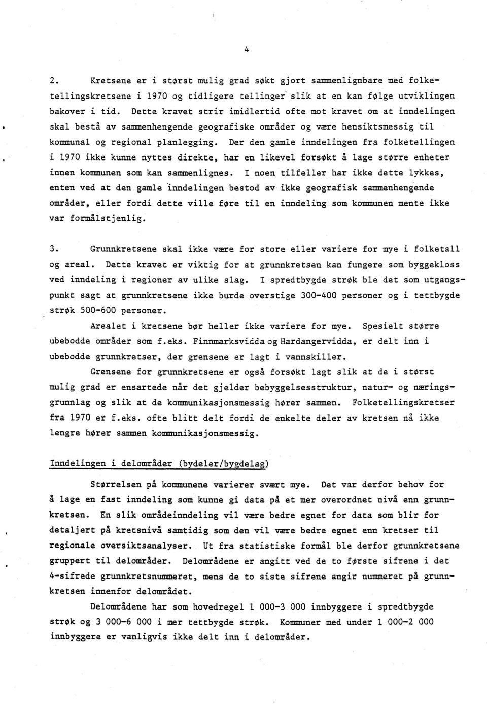 Der den gamle inndelingen fra folketellingen i 1970 ikke kunne nyttes direkte, har en likevel forsøkt A lage storre enheter innen kommunen som kan sammenlignes.