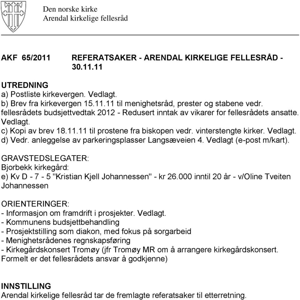 anleggelse av parkeringsplasser Langsæveien 4. Vedlagt (e-post m/kart). GRAVSTEDSLEGATER: Bjorbekk kirkegård: e) Kv D - 7-5 "Kristian Kjell Johannessen" - kr 26.