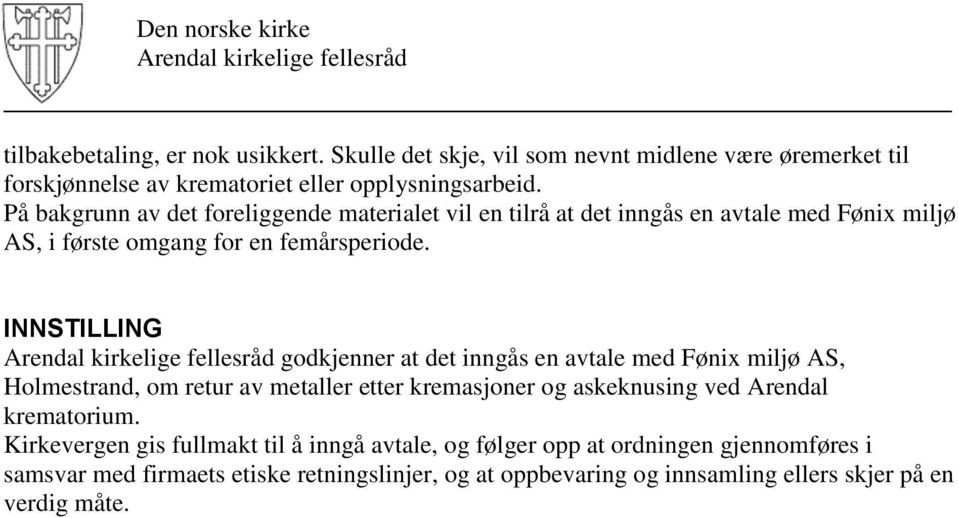 godkjenner at det inngås en avtale med Fønix miljø AS, Holmestrand, om retur av metaller etter kremasjoner og askeknusing ved Arendal krematorium.