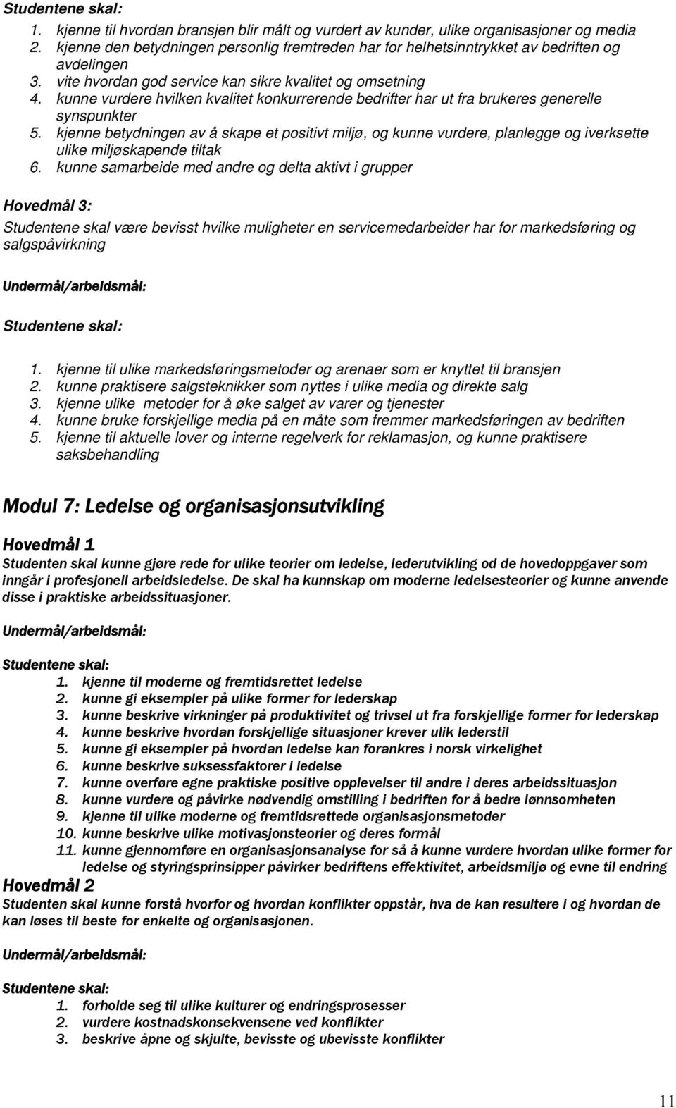 kunne vurdere hvilken kvalitet konkurrerende bedrifter har ut fra brukeres generelle synspunkter 5.