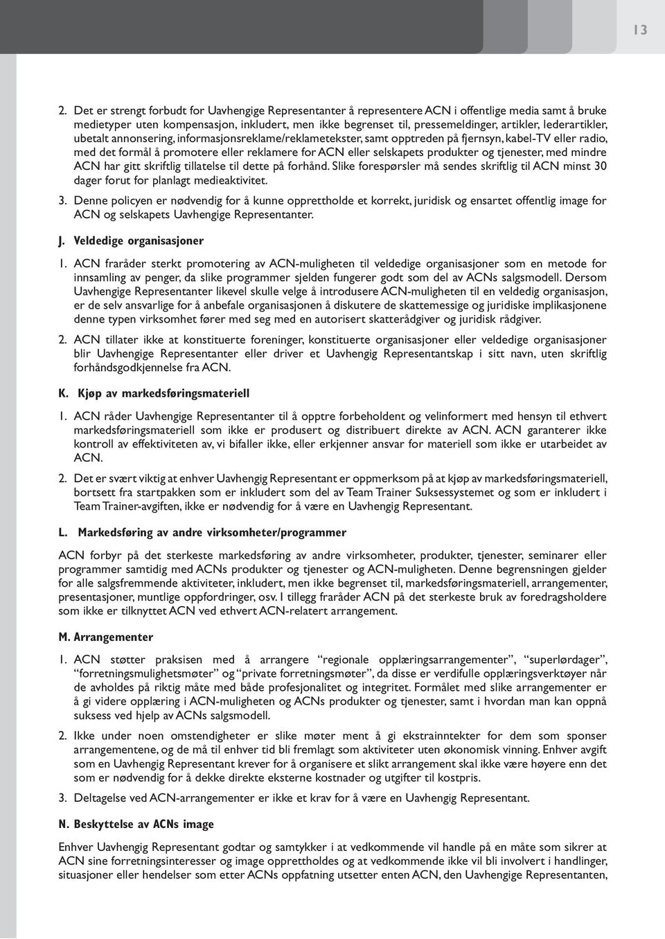 produkter og tjenester, med mindre ACN har gitt skriftlig tillatelse til dette på forhånd. Slike forespørsler må sendes skriftlig til ACN minst 30