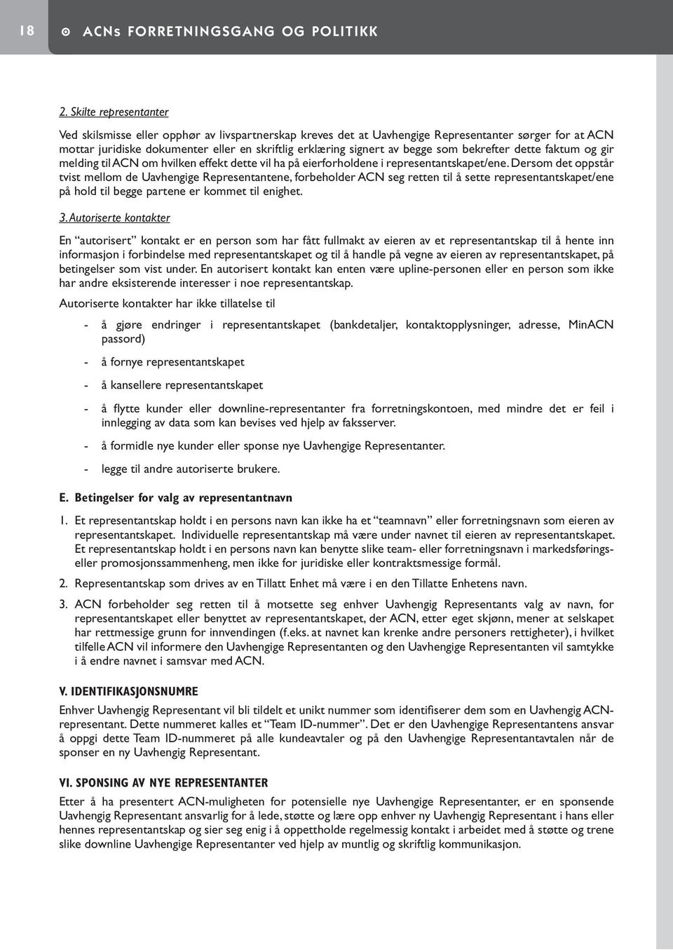 begge som bekrefter dette faktum og gir melding til ACN om hvilken effekt dette vil ha på eierforholdene i representantskapet/ene.