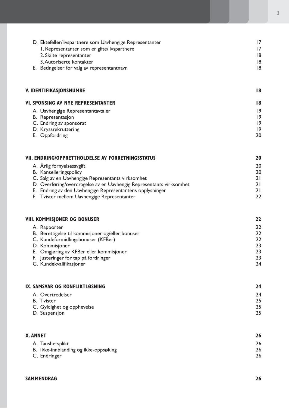 Kryssrekruttering 19 E. Oppfordring 20 VII. ENDRING/OPPRETTHOLDELSE AV FORRETNINGSSTATUS 20 A. Årlig fornyelsesavgift 20 B. Kanselleringspolicy 20 C.