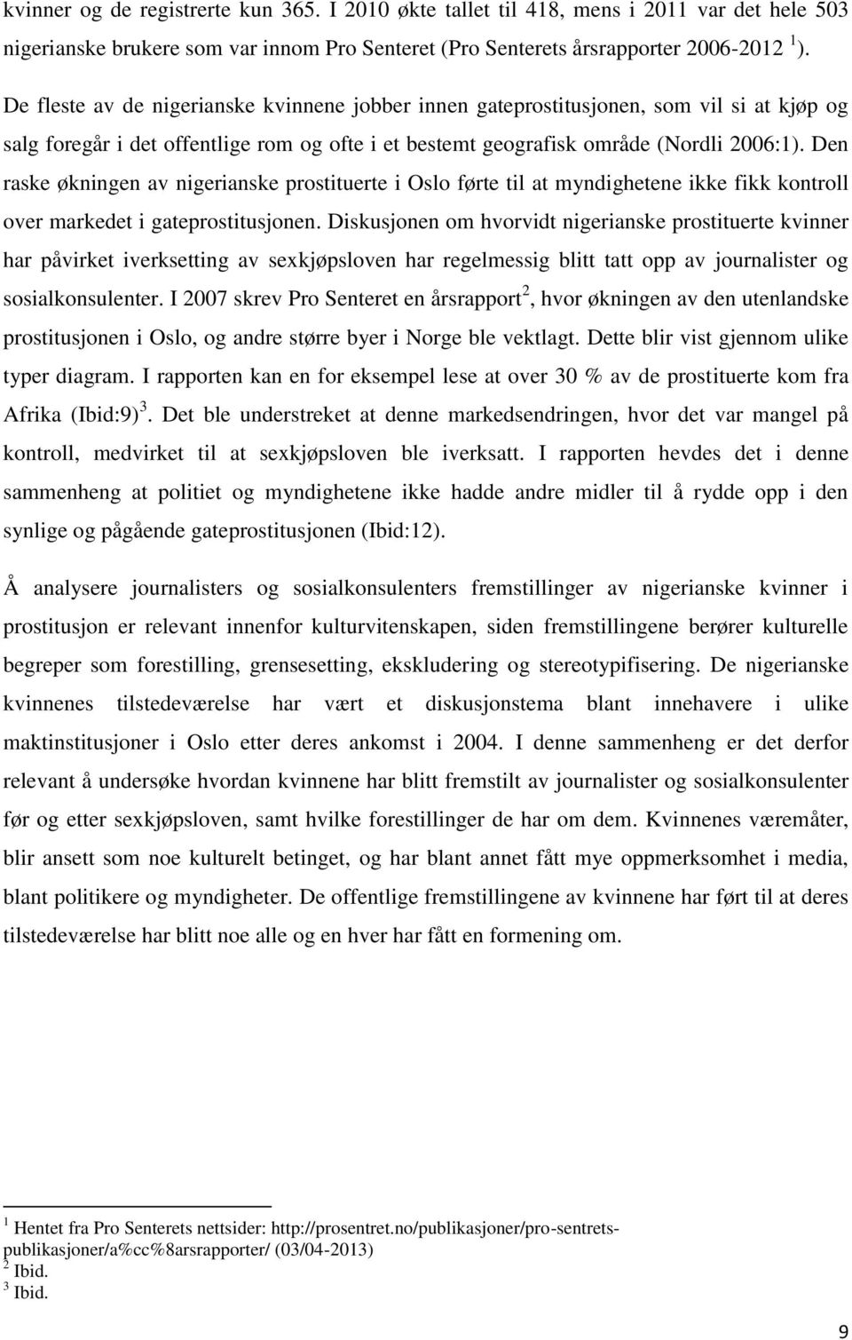 Den raske økningen av nigerianske prostituerte i Oslo førte til at myndighetene ikke fikk kontroll over markedet i gateprostitusjonen.