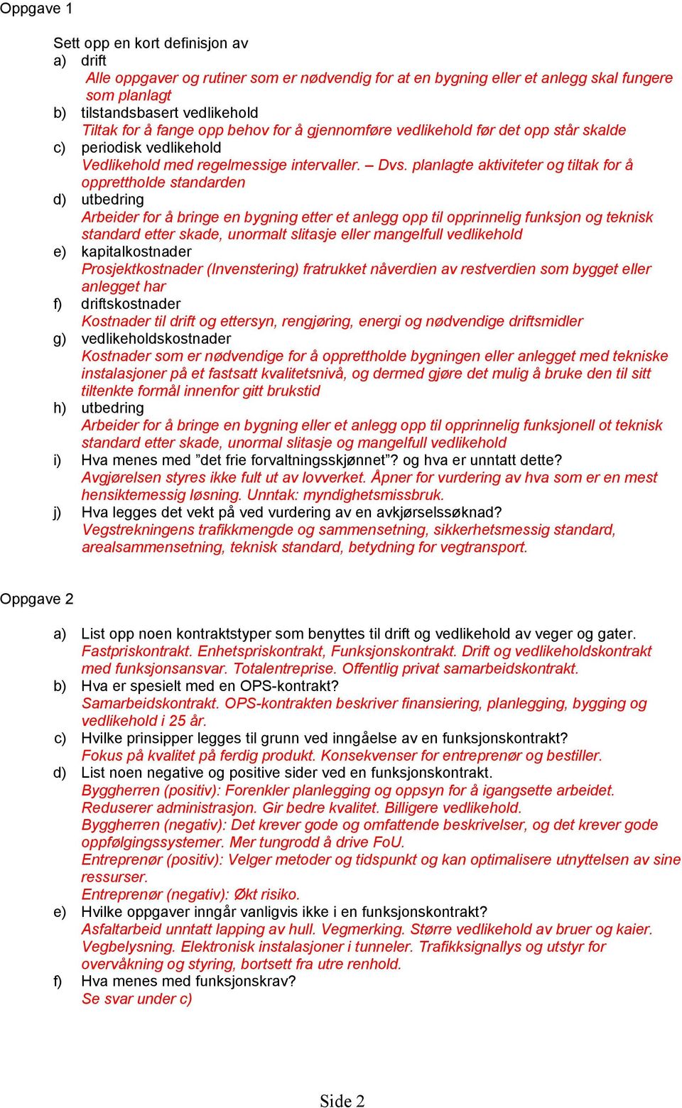 planlagte aktiviteter og tiltak for å opprettholde standarden d) utbedring Arbeider for å bringe en bygning etter et anlegg opp til opprinnelig funksjon og teknisk standard etter skade, unormalt