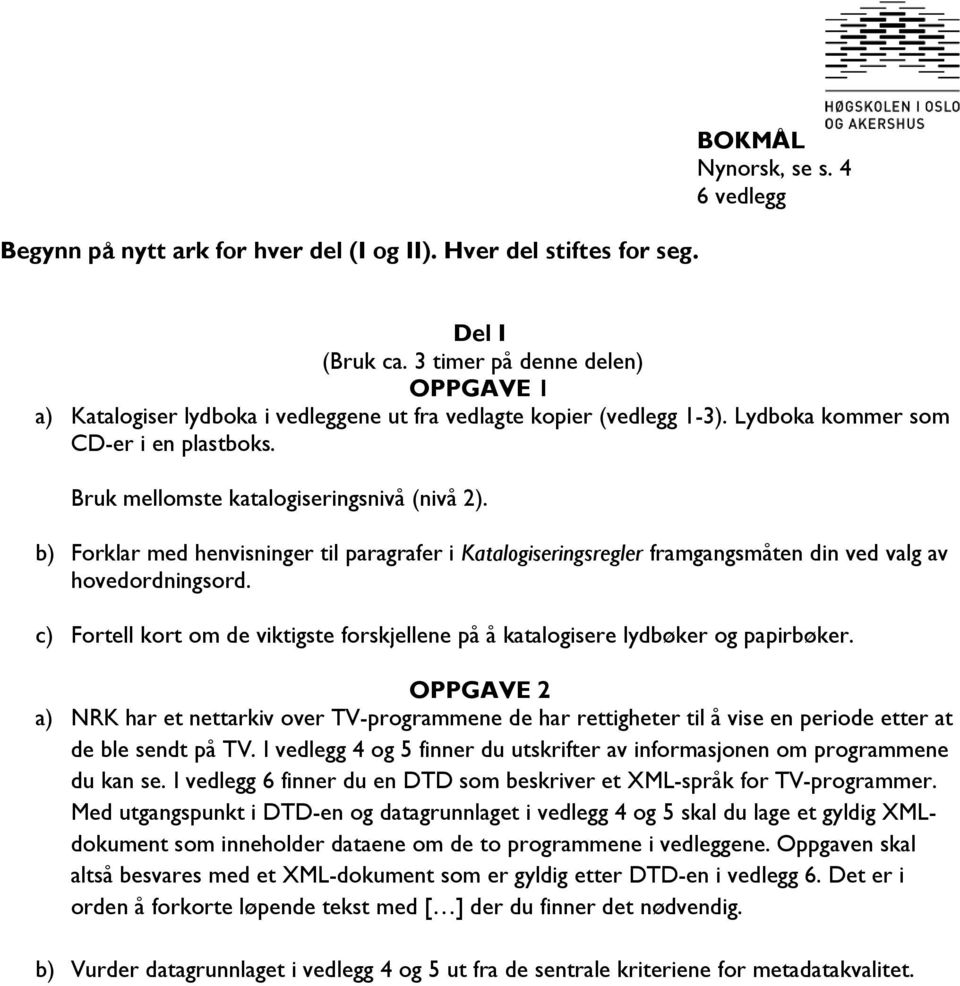 b) Forklar med henvisninger til paragrafer i Katalogiseringsregler framgangsmåten din ved valg av hovedordningsord.