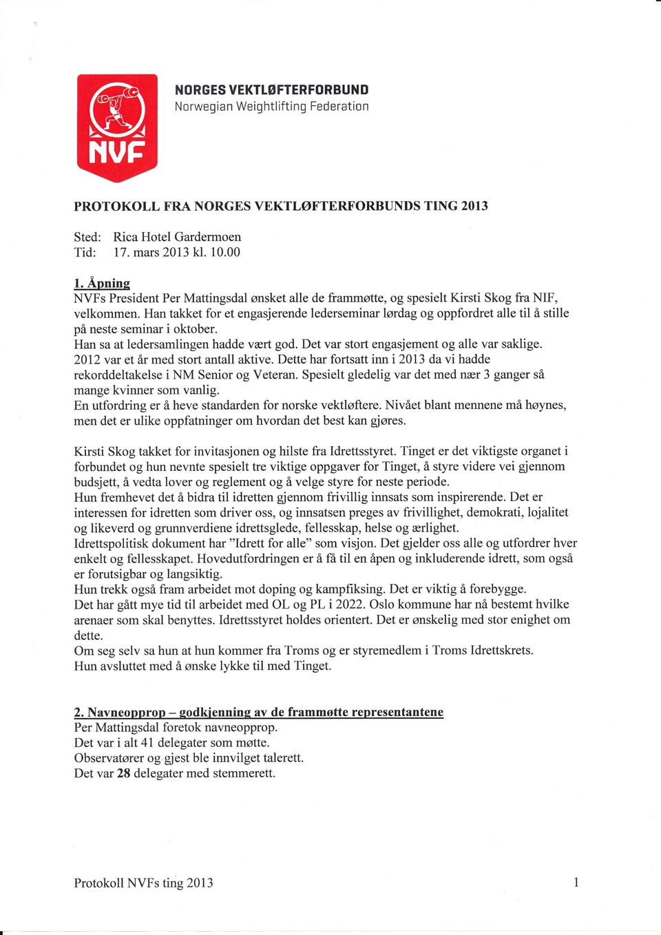 Han takket for et engasjerende lederseminar lørdag og oppfordret alle til å stille på neste seminar i oktober. Han sa at ledersamlingen hadde vært god. Det var stort engasjement og alle var saklige.