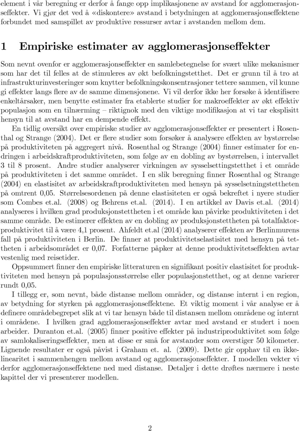 1 Empiriske estimater av agglomerasjonseffekter Som nevnt ovenfor er agglomerasjonseffekter en samlebetegnelse for svært ulike mekanismer som har det til felles at de stimuleres av økt