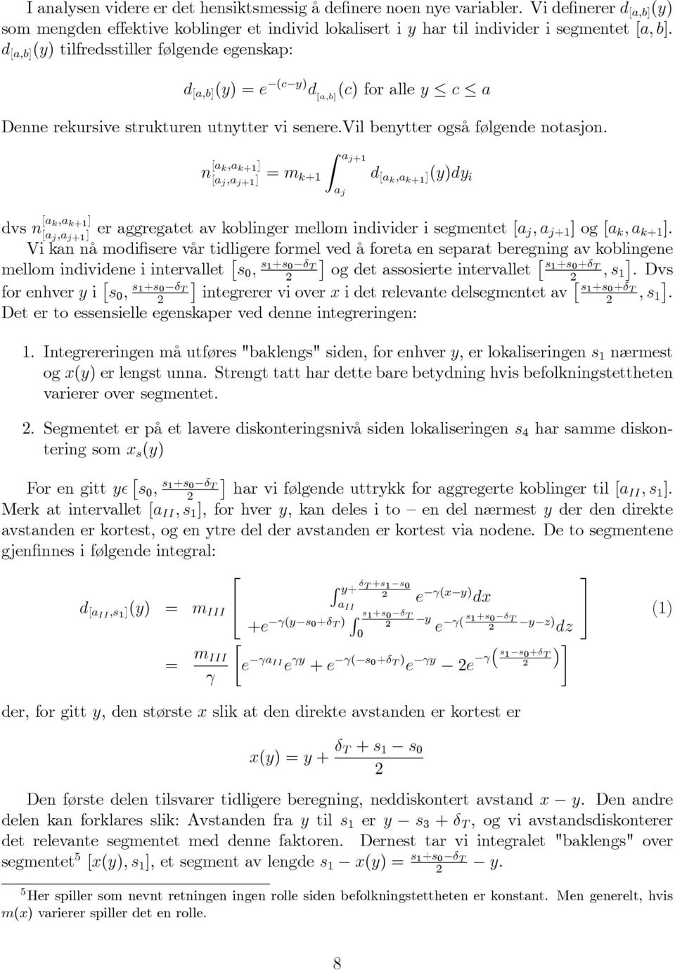 n a k,a k+1 a j,a j+1 = m k+1 aj+1 a j d ak,a k+1 y)dy i dvs n a k,a k+1 a j,a j+1 er aggregatet av koblinger mellom individer i segmentet a j, a j+1 og a k, a k+1.