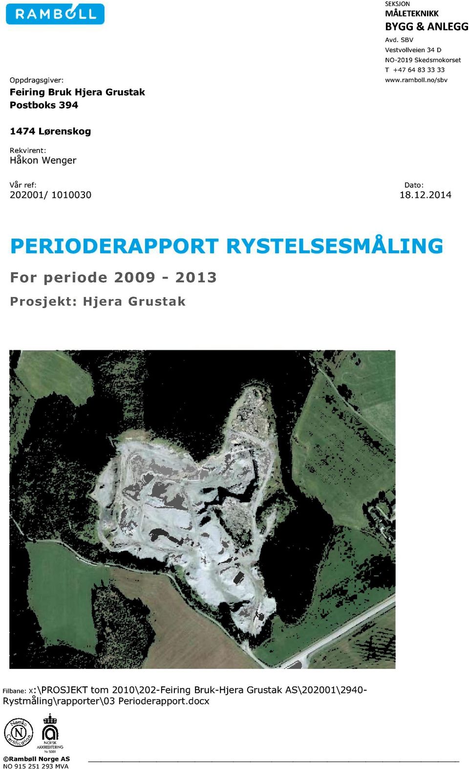 ramboll.no/sbv 1474 Lørenskog Rekvirent: Håkon Wenger V å r e f : D a t o : 202001/ 1010030 18.12.