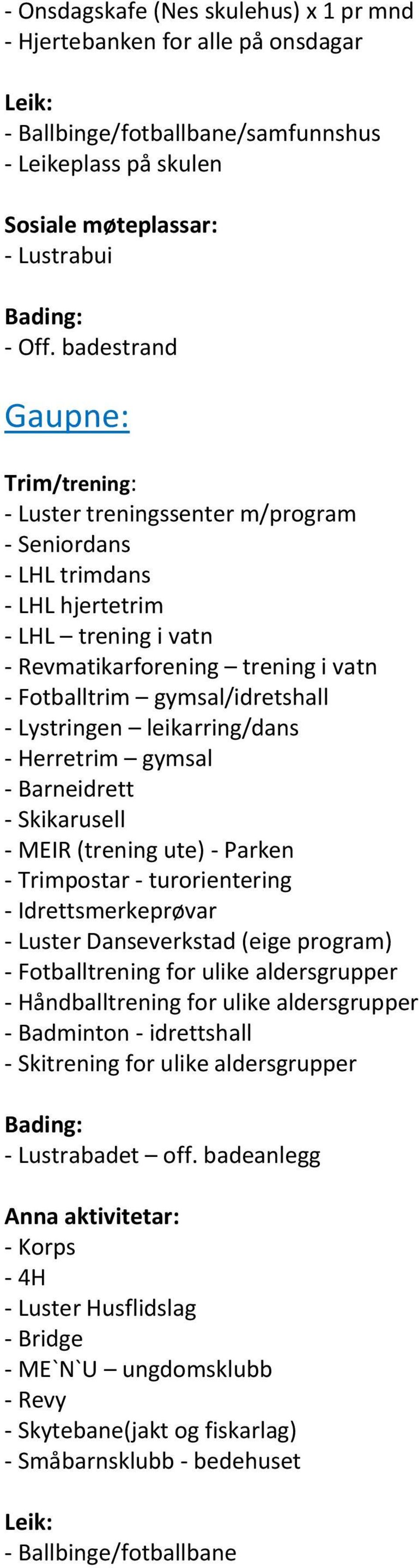 leikarring/dans - Herretrim gymsal - Barneidrett - Skikarusell - MEIR (trening ute) - Parken - Idrettsmerkeprøvar - Luster Danseverkstad (eige program) - Fotballtrening for ulike aldersgrupper -