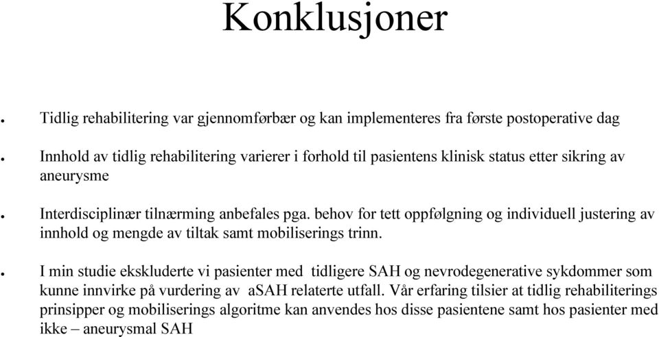 behov for tett oppfølgning og individuell justering av innhold og mengde av tiltak samt mobiliserings trinn.