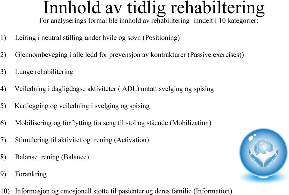 ADL) untatt svelging og spising 5) Kartlegging og veiledning i svelging og spising 6) Mobilisering og forflytting fra seng til stol og stående (Mobilization) 7)