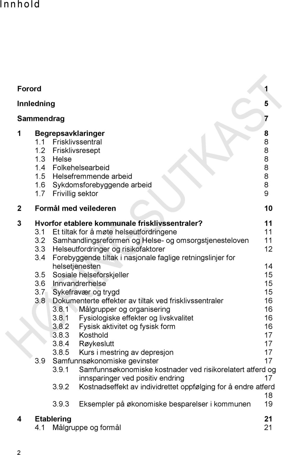 2 Samhandlingsreformen og Helse- og omsorgstjenesteloven 11 3.3 Helseutfordringer og risikofaktorer 12 3.4 Forebyggende tiltak i nasjonale faglige retningslinjer for helsetjenesten 14 3.