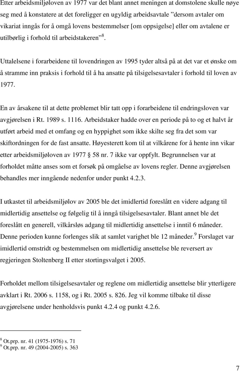 Uttalelsene i forarbeidene til lovendringen av 1995 tyder altså på at det var et ønske om å stramme inn praksis i forhold til å ha ansatte på tilsigelsesavtaler i forhold til loven av 1977.