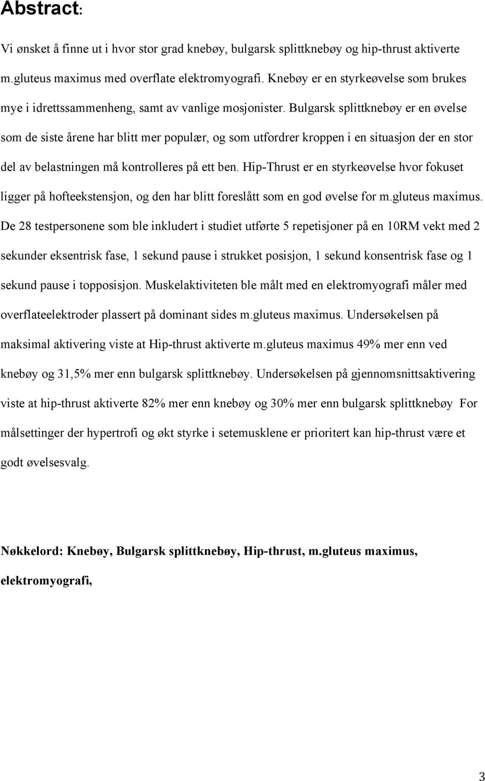 Bulgarsk splittknebøy er en øvelse som de siste årene har blitt mer populær, og som utfordrer kroppen i en situasjon der en stor del av belastningen må kontrolleres på ett ben.