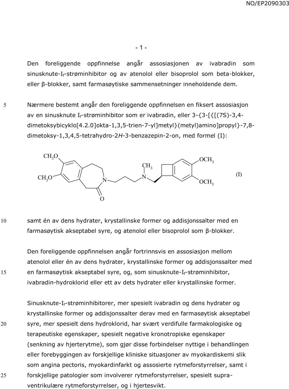 Nærmere bestemt angår den foreliggende oppfinnelsen en fiksert assosiasjon av en sinusknute I f -strøminhibitor som er ivabradin, eller 3-{3-[{[(7S)-3,4- dimetoksybicyklo[4.2.