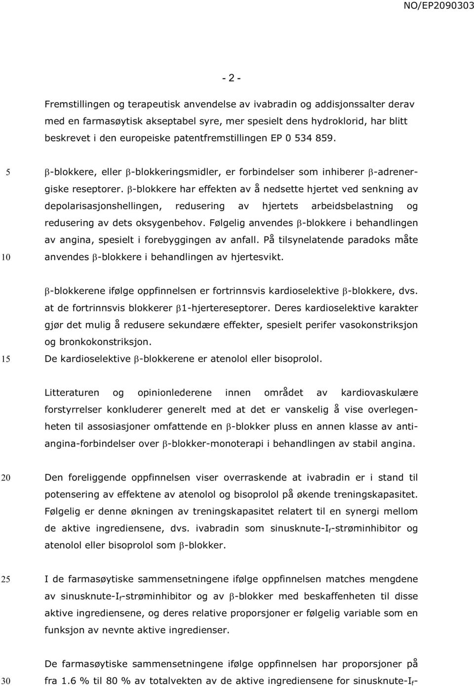 -blokkere har effekten av å nedsette hjertet ved senkning av depolarisasjonshellingen, redusering av hjertets arbeidsbelastning og redusering av dets oksygenbehov.