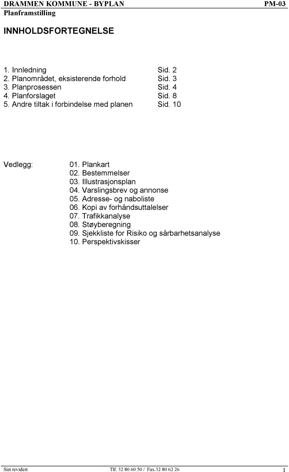 Illustrasjonsplan 04. Varslingsbrev og annonse 05. Adresse- og naboliste 06. Kopi av forhåndsuttalelser 07.