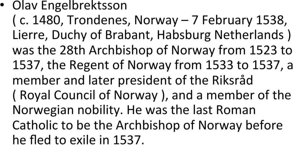 Archbishop of Norway from 1523 to 1537, the Regent of Norway from 1533 to 1537, a member and later