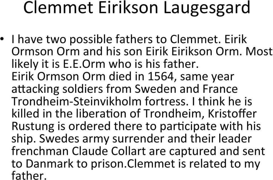 Eirik Ormson Orm died in 1564, same year ahacking soldiers from Sweden and France Trondheim- Steinvikholm fortress.