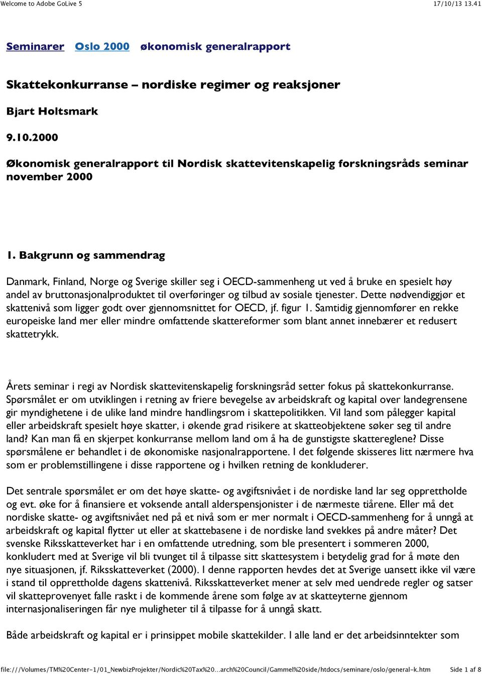 Bakgrunn og sammendrag Danmark, Finland, Norge og Sverige skiller seg i OECD-sammenheng ut ved å bruke en spesielt høy andel av bruttonasjonalproduktet til overføringer og tilbud av sosiale tjenester.