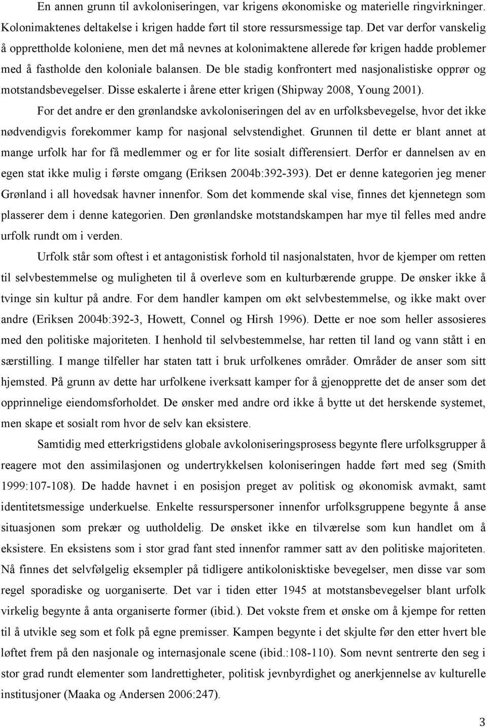 De ble stadig konfrontert med nasjonalistiske opprør og motstandsbevegelser. Disse eskalerte i årene etter krigen (Shipway 2008, Young 2001).