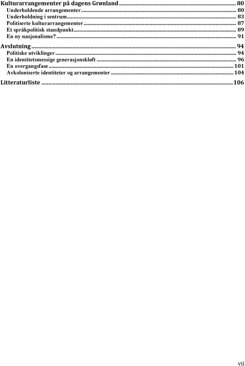 ... 91 Avslutning... 94 Politiske utviklinger... 94 En identitetsmessige generasjonskløft.