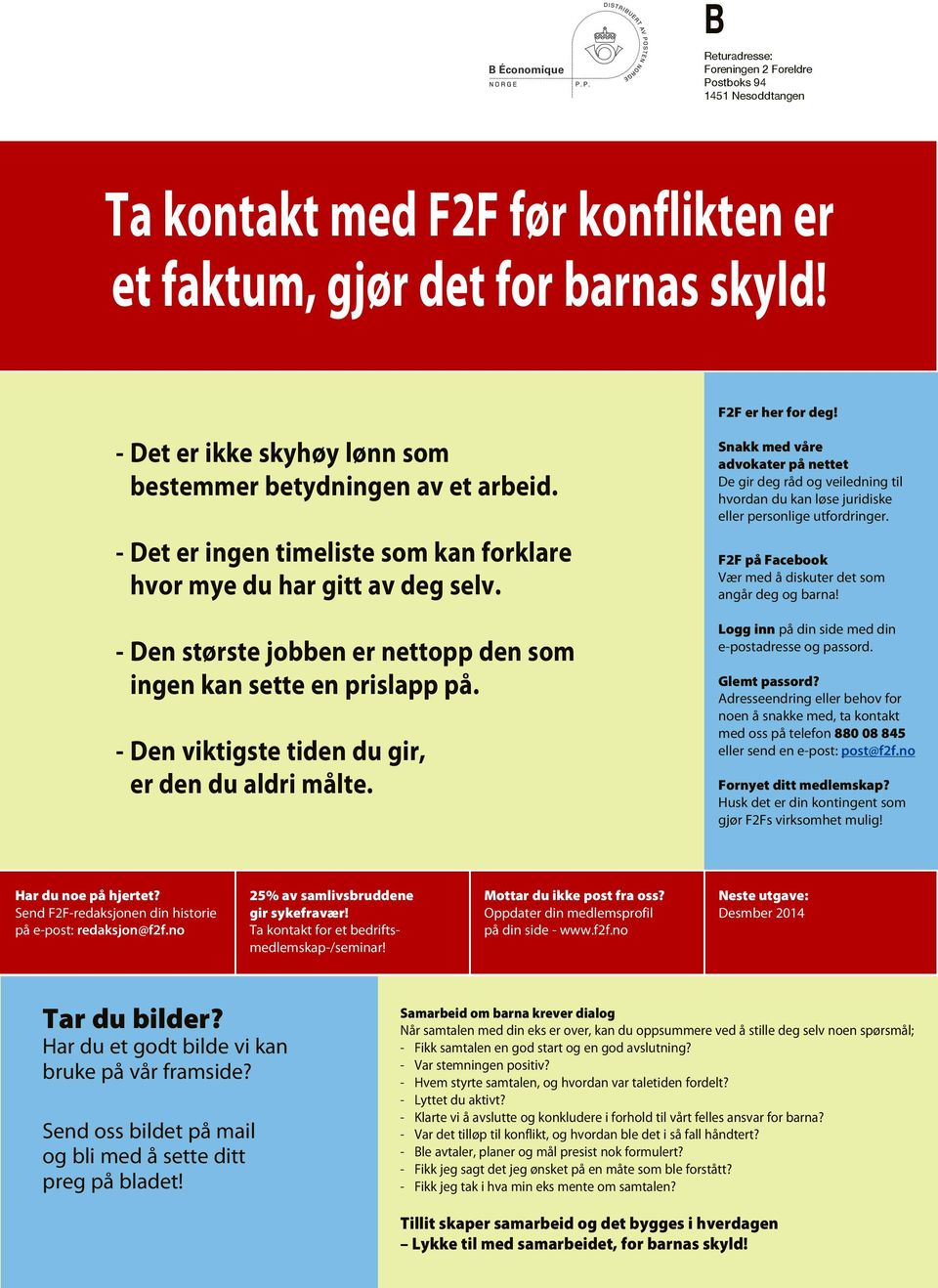 - Den største jobben er nettopp den som ingen kan sette en prislapp på. - Den viktigste tiden du gir, er den du aldri målte. F2F er her for deg!